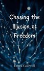 Derek Caldwell: Chasing the Illusion of Freedom, Buch