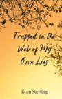 Ryan Sterling: Trapped in the Web of My Own Lies, Buch