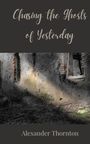 Alexander Thornton: Chasing the Ghosts of Yesterday, Buch