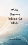 Adrian Caldwell: Where Shadows Embrace the Infinite, Buch