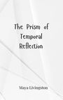 Maya Livingston: The Prism of Temporal Reflection, Buch