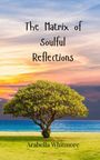 Arabella Whitmore: The Matrix of Soulful Reflections, Buch