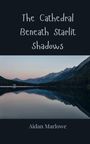 Aidan Marlowe: The Cathedral Beneath Starlit Shadows, Buch