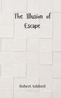 Robert Ashford: The Illusion of Escape, Buch