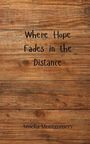 Amelia Montgomery: Where Hope Fades in the Distance, Buch