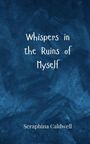 Seraphina Caldwell: Whispers in the Ruins of Myself, Buch