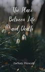 Zachary Prescott: The Place Between Life and Death, Buch