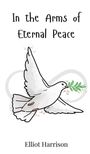 Elliot Harrison: In the Arms of Eternal Peace, Buch