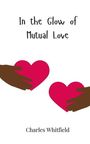 Charles Whitfield: In the Glow of Mutual Love, Buch