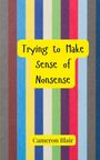 Cameron Blair: Trying to Make Sense of Nonsense, Buch