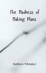 Matthew Whitaker: The Madness of Making Plans, Buch