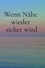 Text: "Wenn Nähe wieder sicher wird" über einer ruhigen Wasseroberfläche mit sanften Pastellfarben im Hintergrund.
