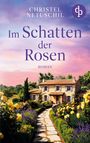 Christel Netuschil: Im Schatten der Rosen | Ein mitreißendes Familiengeheimnis über die Suche nach den eigenen Wurzeln, Buch