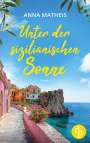 Anna Matheis: Unter der sizilianischen Sonne | Ein romantischer Second Chance Roman über das Leben, die Liebe und italienische Köstlichkeiten, Buch