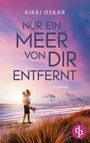 Kikki Oskar: Nur ein Meer von dir entfernt | Eine romantische Wholesome Romance, Buch