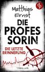Text: "Matthias Ernst Die Professorin: Die letzte Erinnerung. Thriller." Logo mit roten Buchstaben "dp". Blutstropfen und Herzlinie.