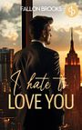 Fallon Brooks: I hate to love you | Eine spicy Enemies to lovers Boss Romance, Buch