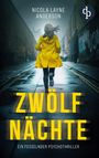 "NICOLA LAYNE ANDERSON, ZWÖLF NÄCHTE, EIN FESSELNDER PSYCHOTHRILLER". Frau im gelben Mantel läuft durch nasse Gasse.