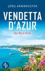 Jörg Armbrüster, Vendetta d’Azur, Der Nizza-Krimi. Küstenlandschaft mit blauem Meer und Blumen im Vordergrund.