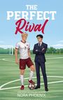Text: "THE PERFECT Rival, USA TODAY BESTSELLING AUTHOR NORA PHOENIX." Ein Fußballer und ein Anzugträger stehen auf einem Spielfeld.