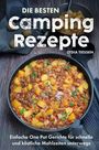 "DIE BESTEN Camping Rezepte. Lydia Tiessen. Einfache One Pot Gerichte für schnelle und köstliche Mahlzeiten unterwegs." Eine Pfanne mit Eintopf.