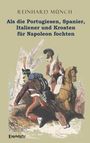 Reinhard Münch: Als die Portugiesen, Spanier, Italiener und Kroaten für Napoleon fochten, Buch