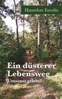 Text oben: "Hannelore Ewerlin". Text Mitte: "Ein düsterer Lebensweg". Text unten: "Umsonst gelebt?". Hintergrund zeigt einen Waldweg.