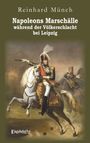 "Napoleons Marschälle während der Völkerschlacht bei Leipzig" oben. Unten ein Reiter in Uniform, hinter ihm Soldaten.