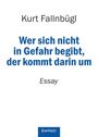 "Kurt Fallnüg; Wer sich nicht in Gefahr begibt, der kommt darin um; Essay". Unten ein blaues Logo von Engelsdorfer Verlag.