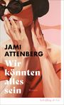 "Jami Attenberg, Wir könnten alles sein, Roman," Schöffling & Co. Gemälde einer Frau mit Sonnenbrille und roten Lippen.