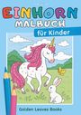 Golden Leaves Books: Einhorn Malbuch für Kinder, Buch