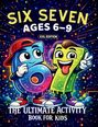 „SIX SEVEN“, „AGES 6-9“, „XXL EDITION“, „THE ULTIMATE ACTIVITY BOOK FOR KIDS“. Illustration: Fröhliche Zahlen 6 und 7.