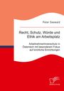 Peter Seewald: Recht, Schutz, Würde und Ethik am Arbeitsplatz. ArbeitnehmerInnenschutz in Österreich mit besonderem Fokus auf kirchliche Einrichtungen, Buch