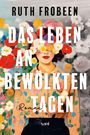 Ruth Frobeen: Das Leben an bewölkten Tagen, Buch