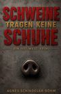 „SCHWEINE TRAGEN KEINE SCHUHE“ Ein Ost-West-Krimi von Agnes Schindelar-Böhm. Eine Schweinenase auf rauhem Hintergrund.