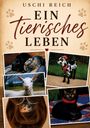 Text: "Uschi Reich, Ein tierisches Leben". Fotos von Tieren: Kaninchen, Ziege, junges Kalb, Nager und eine schwarze Katze.