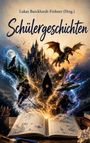 „Lukas Burckhardt-Frehner (Hrsg.)“, „Schülergeschichten“. Ein faszinierendes Cover mit Schloss, Drache und Fantasy-Szenen.
