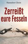 Text: "Zerreißt eure Fesseln", "Hannelore Christ". Ein zerrissener Eisenring auf trockenem Boden symbolisiert Freiheit.