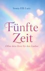 Buchtitel: "Fünfte Zeit", Autor: Sonia Elli Luiz, Untertitel: "Öffne dein Herz für den Zauber". Pastellwolken und Herzen.