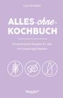 "Lisa Schubert. ALLES-ohne-KOCHBUCH. Histaminarme Rezepte für alle mit Unverträglichkeiten." Drei Symbole: Getreide, Zucker, Milch.