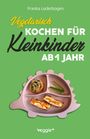Franka Lederbogen: Vegetarisch kochen für Kleinkinder ab 1 Jahr, Buch