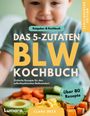 Clara Beck: BLW Kochbuch & Ratgeber | Das 5-Zutaten BLW Kochbuch, Buch