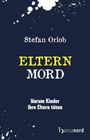 Text: Stefan Orlob, ELTERNMORD, Warum Kinder ihre Eltern töten. Dunkler Hintergrund mit weißen Farbspritzern.