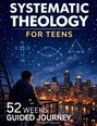 Thomas H. Bennett: Systematic Theology for Teens, Buch