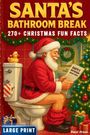 Text: "SANTA'S BATHROOM BREAK. 270+ CHRISTMAS FUN FACTS. LARGE PRINT." 
Illustration von Santa auf der Toilette mit Zeitung.
