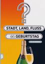 „STADT, LAND, FLUSS. 60. GEBURTSTAG.“ Darunter eine Champagnerflasche und ein gefülltes Glas.