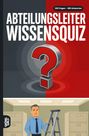 "Abteilungsleiter Wissensquiz. 100 Fragen - 400 Antworten." Illustration mit Mann neben einer Leiter.