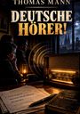„DEUTSCHE HÖRER!“ darüber „THOMAS MANN“. Ein altes Radio zeigt „BBC“. Menschen lauschen, draußen Ruinen und Mond. Dokument: „FREIHEIT MENSCHLICHKEIT EUROPA“. Buch: „WORTE GEGEN DIE TYRANNEI“.