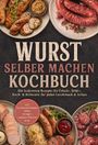 Cover eines Kochbuchs mit dem Titel "Wurst selber machen". Verschiedene Wurstsorten und Beilagen auf Tellern.
