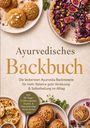 Tilia Neumann: Ayurvedisches Backbuch: Die leckersten Ayurveda Backrezepte für mehr Balance, gute Verdauung & Selbstheilung im Alltag - inkl. 30-Tage-Ernährungsplan, Fladen- & Pfannenbroten, Tartes & Pies uvm., Buch